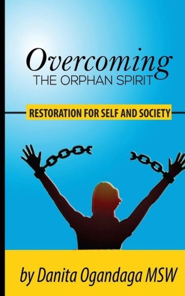 Cover for Danita Solomon Ogandaga Msw · Overcoming the Orphan Spirit: Restoration for Self and Society (Paperback Book) (2014)