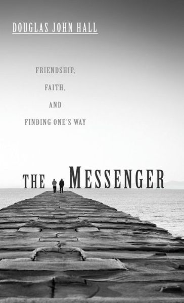 Messenger - Douglas John Hall - Boeken - Wipf & Stock Publishers - 9781498213813 - 1 juni 2011