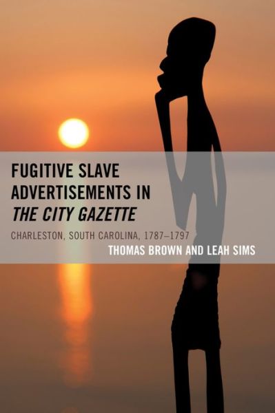 Cover for Thomas Brown · Fugitive Slave Advertisements in The City Gazette: Charleston, South Carolina, 1787-1797 (Hardcover Book) (2015)