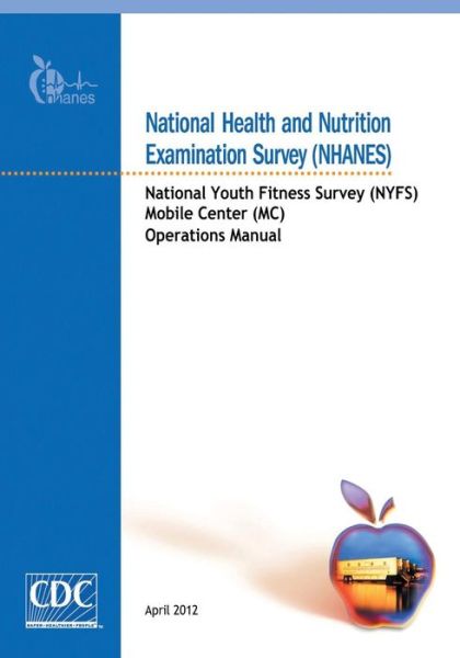 Cover for Centers for Disease Cont and Prevention · National Health and Nutrition Examination Survey (Nhanes): National Youth Fitness Survey (Nyfs) Mobile Center (Mc) Operations Manual (Paperback Book) (2014)