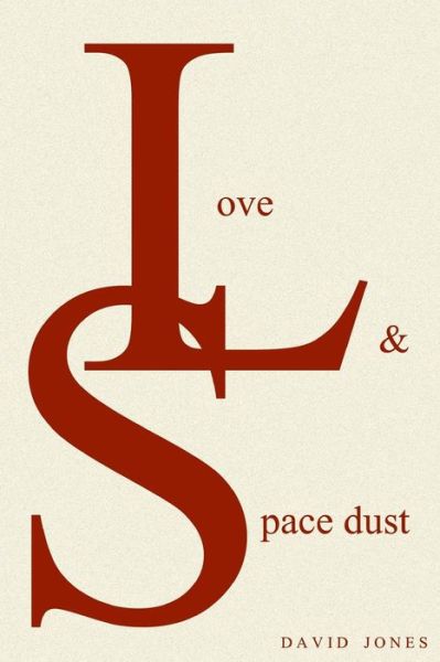 Cover for Jones, MR David (Rgu) · Love And Space Dust - Love and Space Dust (Paperback Book) (2014)