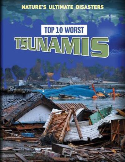 Cover for Louise A Spilsbury · Top 10 Worst Tsunamis (Paperback Book) (2016)