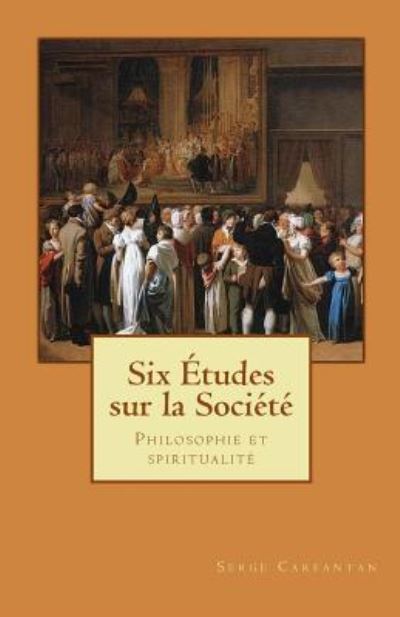 Cover for Serge Carfantan · Six Etudes Sur La Societe: Philosophie et Spiritualite (Paperback Book) (2014)