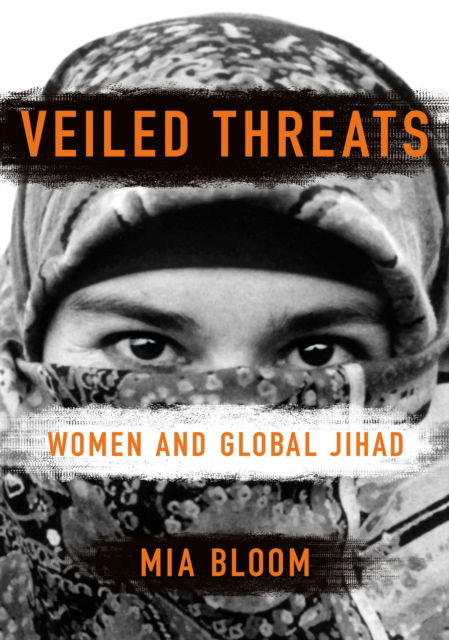 Cover for Mia Bloom · Veiled Threats: Women and Global Jihad (Hardcover Book) (2025)