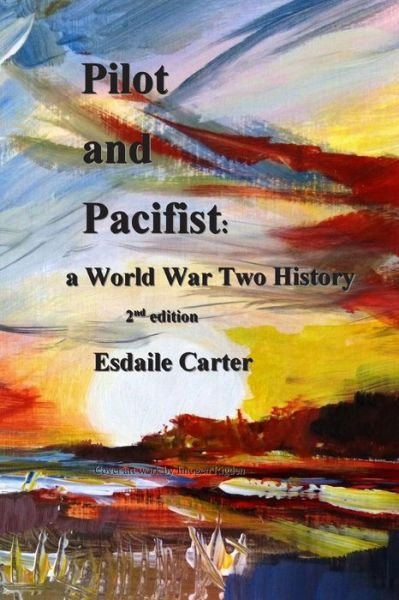 Cover for Esdaile Carter · Pilot and Pacifist: a World War Two History (Paperback Bog) (2014)