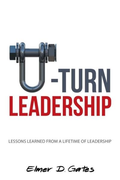 Cover for Elmer D Gates · U-turn Leadership: Lessons Learned from a Lifetime of Leadership (Paperback Book) (2015)