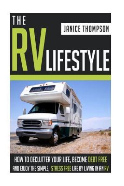 The RV Lifestyle - Janice Thompson - Kirjat - Createspace Independent Publishing Platf - 9781505232813 - maanantai 1. joulukuuta 2014