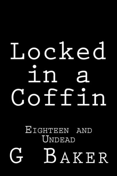 Cover for G M Baker · Locked in a Coffin: Eighteen and Undead (Pocketbok) (2015)