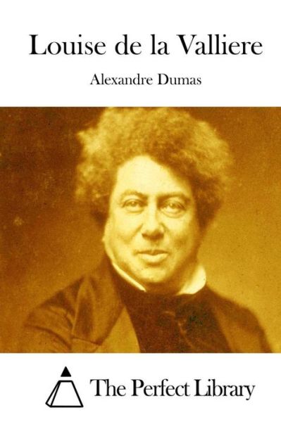 Louise De La Valliere - Alexandre Dumas - Bücher - Createspace - 9781511846813 - 22. April 2015