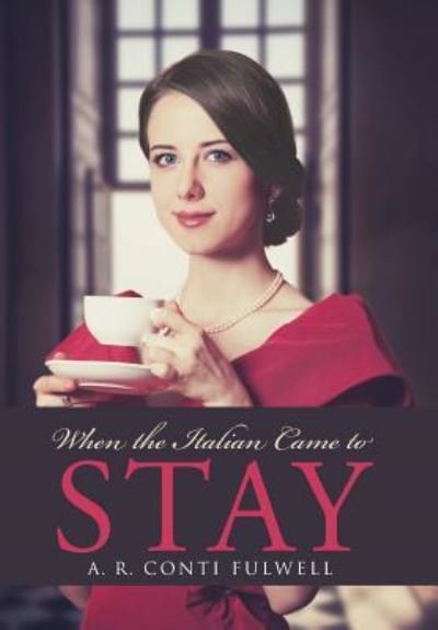 When the Italian Came to Stay - A R Conti Fulwell - Książki - Westbow Press - 9781512711813 - 24 listopada 2015