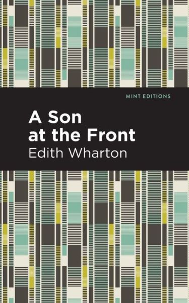 A Son at the Front - Mint Editions - Edith Wharton - Książki - Graphic Arts Books - 9781513264813 - 5 listopada 2020