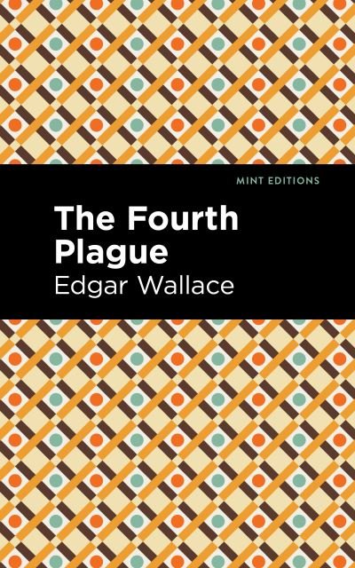 The Fourth Plague - Mint Editions - Edgar Wallace - Bøger - Graphic Arts Books - 9781513280813 - 1. juli 2021