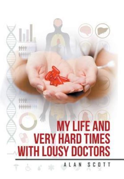 Alan Scott · My Life and Very Hard Times with Lousy Doctors (Hardcover Book) (2016)