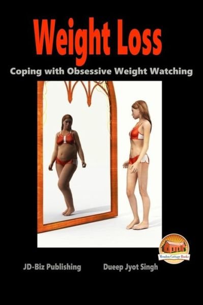 Weight Loss - Coping with Obsessive Weight Watching - Dueep Jyot Singh - Kirjat - Createspace - 9781516911813 - maanantai 17. elokuuta 2015