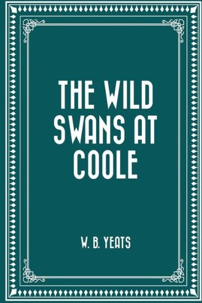 The Wild Swans at Coole - William Butler Yeats - Boeken - Createspace Independent Publishing Platf - 9781519556813 - 27 november 2015