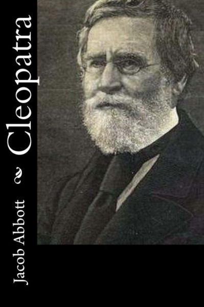 Cleopatra - Jacob Abbott - Książki - Createspace Independent Publishing Platf - 9781519572813 - 29 listopada 2015