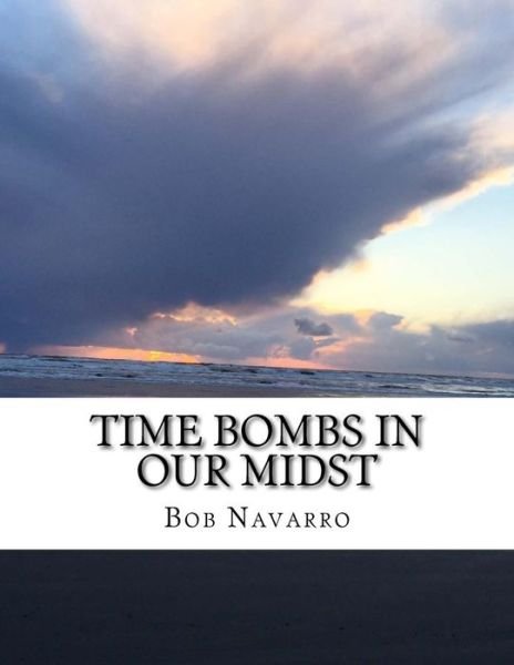 Cover for Bob Navarro · Time Bombs in our Midst (Paperback Book) (2016)