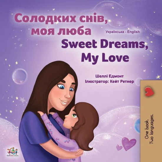 Cover for Shelley Admont · Sweet Dreams, My Love (Ukrainian English Bilingual Children's Book) - Ukrainian English Bilingual Collection (Paperback Book) [Large type / large print edition] (2021)