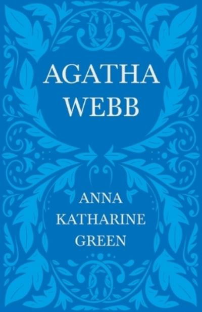 Cover for Anna Katharine Green · Agatha Webb; Caleb Sweetwater - Volume 1 (Paperback Book) (2021)