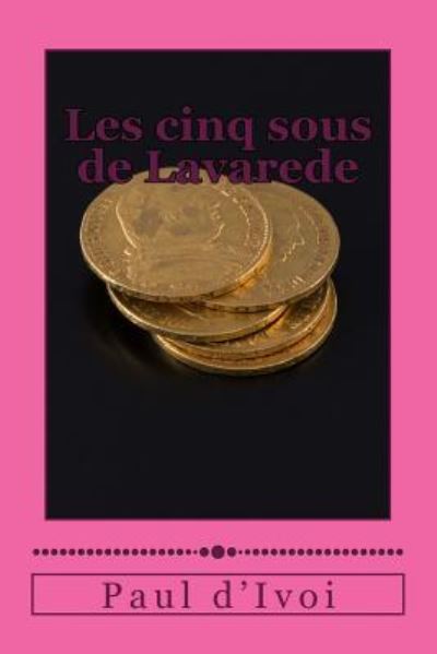 Cover for Paul D'Ivoi · Les cinq sous de Lavarede (Paperback Book) (2016)