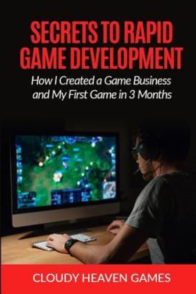 Cover for Cloudy Heaven Gms · Secrets to Rapid Game Development : Secrets to Rapid Game Development : How I Created a Game Business and My First Game in 3 Months (Paperback Book) (2016)