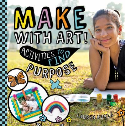 Make with Art! Activities to Find Purpose - Lauren Kukla - Books - ABDO Publishing Company - 9781532199813 - December 15, 2022