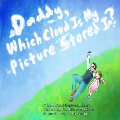 Cover for Franklin A Martinez · Daddy, Which Cloud Is My Picture Stored In? : Daddy, Which Cloud Is My Picture Stored In? (Paperback Book) (2016)