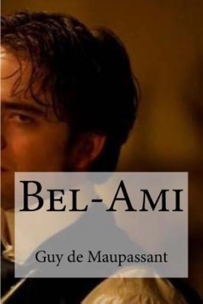 Bel-Ami - Guy de Maupassant - Książki - Createspace Independent Publishing Platf - 9781533077813 - 3 maja 2016