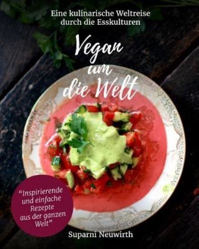 Vegan um die Welt - Suparni Neuwirth - Bøger - Createspace Independent Publishing Platf - 9781535031813 - 6. august 2016