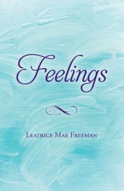 Feelings - Leatrice Mae Freeman - Kirjat - Createspace Independent Publishing Platf - 9781535396813 - maanantai 3. huhtikuuta 2017
