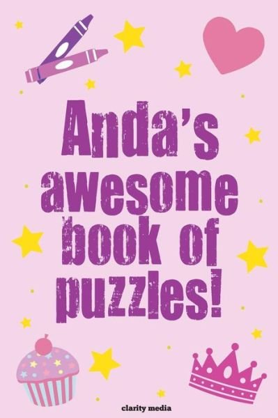 Anda's Awesome Book Of Puzzles! - Clarity Media - Livres - CreateSpace Independent Publishing Platf - 9781539116813 - 27 septembre 2016