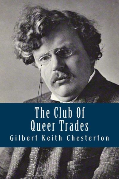 The Club Of Queer Trades - G K Chesterton - Kirjat - Createspace Independent Publishing Platf - 9781539541813 - lauantai 15. lokakuuta 2016