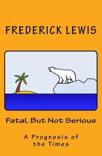 Frederick Lewis · Fatal, But Not Serious (Paperback Book) (2017)