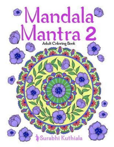 Mandala Mantra 2 - Surabhi Kuthiala - Książki - Createspace Independent Publishing Platf - 9781541306813 - 26 czerwca 2017