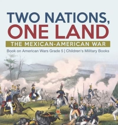 Cover for Baby Professor · Two Nations, One Land: The Mexican-American War Book on American Wars Grade 5 Children's Military Books (Gebundenes Buch) (2021)