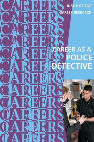 Career as a Police Detective - Institute for Career Research - Książki - Createspace Independent Publishing Platf - 9781542341813 - 3 stycznia 2017