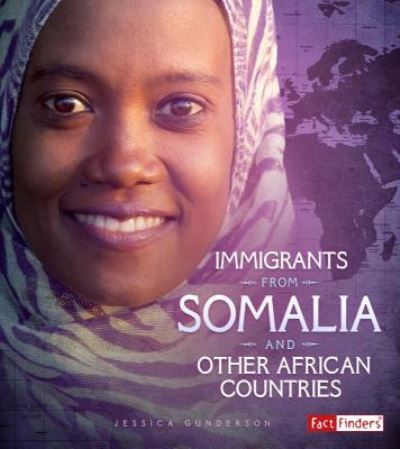 Immigrants from Somalia and Other African Countries - Jessica Gunderson - Books - Capstone Press - 9781543513813 - August 1, 2018