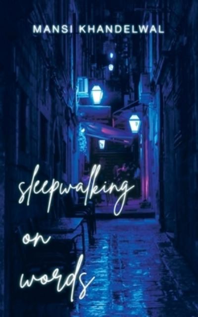 Sleepwalking on Words - Mansi Khandelwal - Books - Author Solutions, LLC - 9781543708813 - October 3, 2022