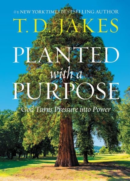Cover for T. D. Jakes · Planted with a Purpose: God Turns Pressure into Power (Inbunden Bok) (2020)