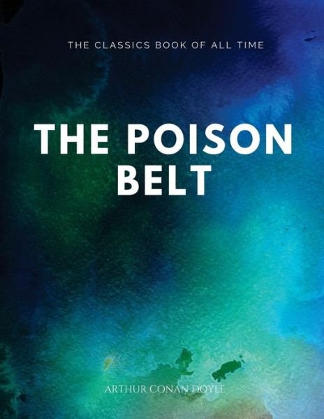 The Poison Belt - Sir Arthur Conan Doyle - Kirjat - Createspace Independent Publishing Platf - 9781547065813 - torstai 1. kesäkuuta 2017