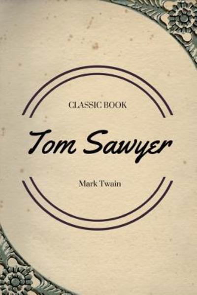 Tom Sawyer - Mark Twain - Böcker - CreateSpace Independent Publishing Platf - 9781548084813 - 14 juni 2017