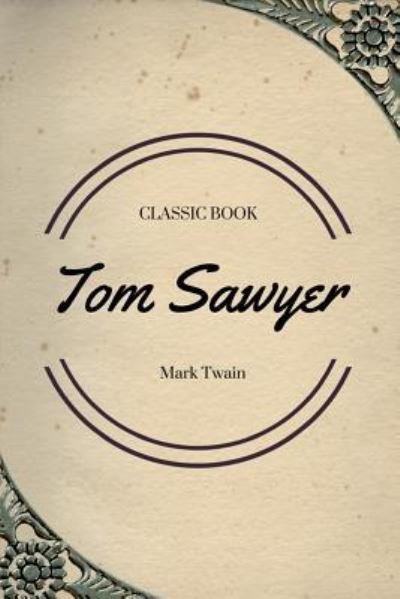 Tom Sawyer - Mark Twain - Boeken - CreateSpace Independent Publishing Platf - 9781548084813 - 14 juni 2017