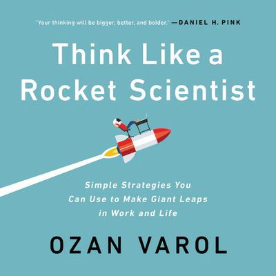 Cover for Ozan Varol · Think Like a Rocket Scientist : Simple Strategies You Can Use to Make Giant Leaps in Work and Life Library Edition (CD) (2020)