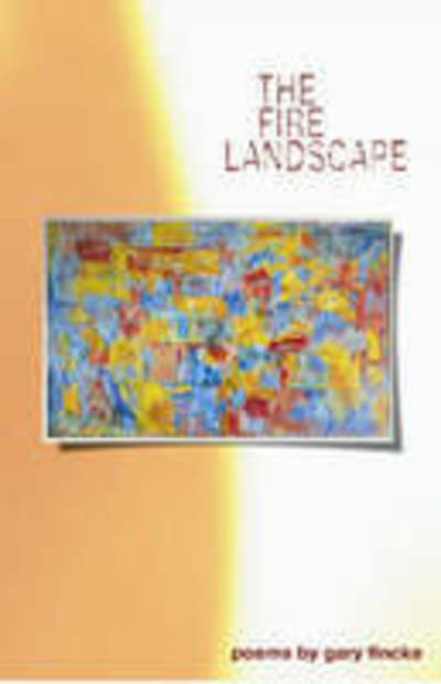 Cover for Gary Fincke · The Fire Landscape: Poems - University of Arkansas Press Poetry Series (Pocketbok) (2008)