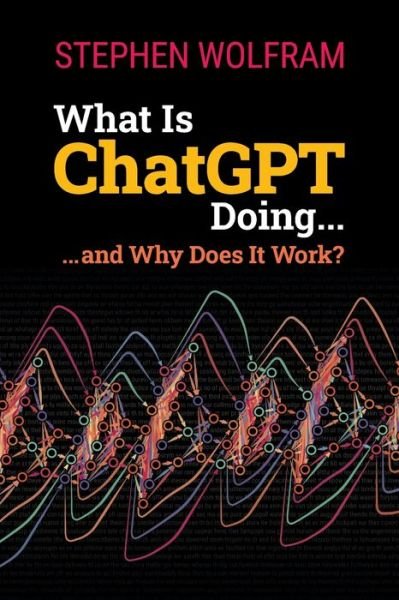Cover for Stephen Wolfram · What Is ChatGPT Doing ... and Why Does It Work? (Paperback Bog) (2023)