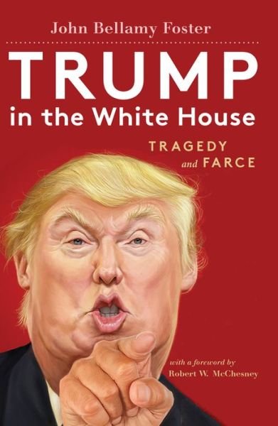 Cover for John Bellamy Foster · Trump in the White House: Tragedy and Farce (Innbunden bok) (2017)