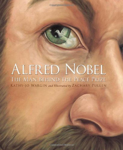 Cover for Kathy-jo Wargin · Alfred Nobel: the Man Behind the Peace Prize (True Stories) (Hardcover Book) (2009)