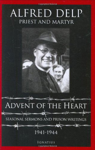 Cover for Alfred Delp · Advent of the Heart: Seasonal Sermons and Prison Writings, 1941-1944 (Paperback Book) (2006)