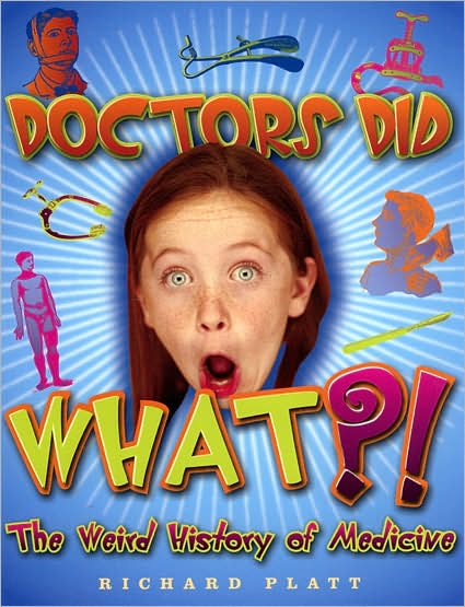 Cover for Richard Platt · Doctors Did What?! the Weird History of Medicine - Weird History (Paperback Book) (2006)