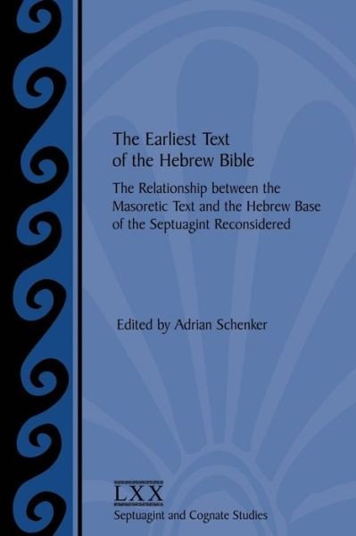 Cover for Adrian Schenker · The Earliest Text of the Hebrew Bible: the Relationship Between the Masoretic Text and the Hebrew Base of the Septuagint Reconsidered (Paperback Bog) (2003)
